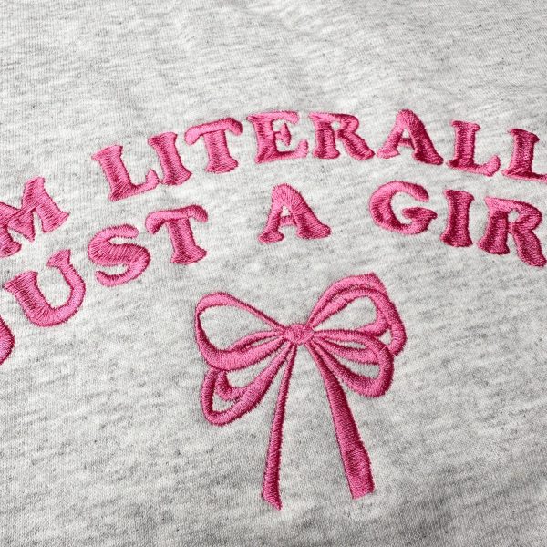 I’m Literally Just A Girl Embroidered Sweatshirts, T-Shirts, Hoodies