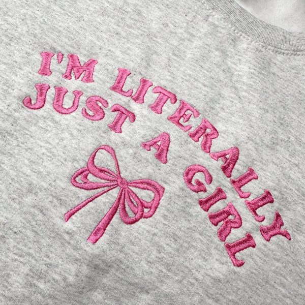 I’m Literally Just A Girl Embroidered Sweatshirts, T-Shirts, Hoodies