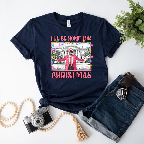 Humorous Trump I’ll Be Home for Christmas Sweatshirts, Hoodies And T-Shirts