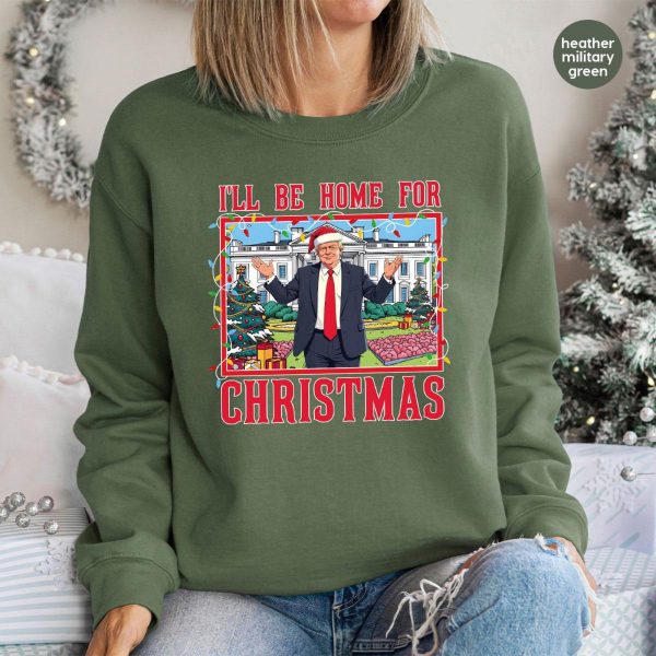 Humorous Trump I’ll Be Home for Christmas Sweatshirts, Hoodies And T-Shirts