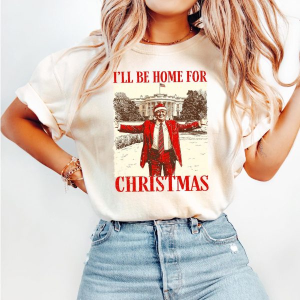 Humorous Trump I’ll Be Home for Christmas Sweatshirts, Hoodies And T-Shirts