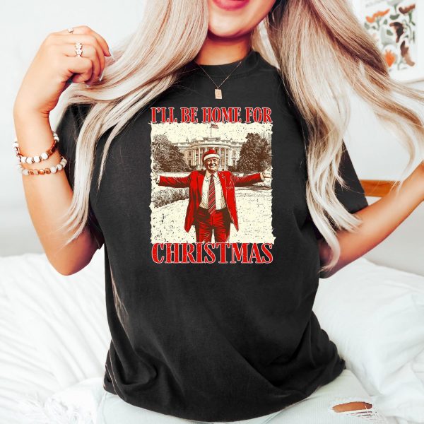 Humorous Trump I’ll Be Home for Christmas Sweatshirts, Hoodies And T-Shirts