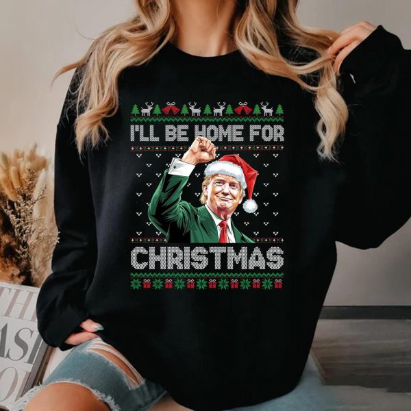 I’ll Be Home For Christmas Funny Trump 2024 Ugly Sweatshirts, Hoodies And T-Shirts