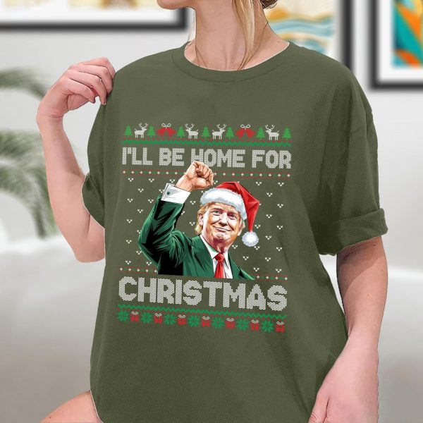 I’ll Be Home For Christmas Funny Trump 2024 Ugly Sweatshirts, Hoodies And T-Shirts