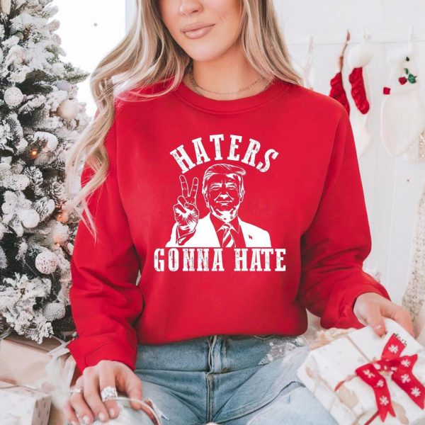 Donald Trump Haters Gonna Hate Sweatshirts, Hoodies And T-Shirts