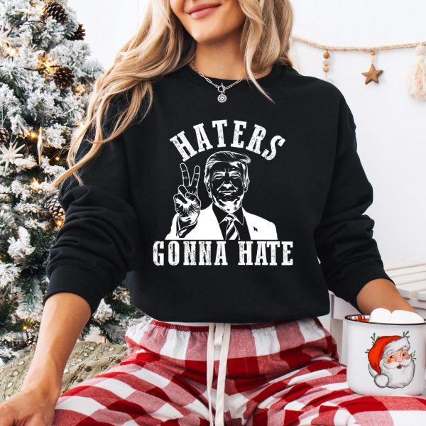 Donald Trump Haters Gonna Hate Sweatshirts, Hoodies And T-Shirts