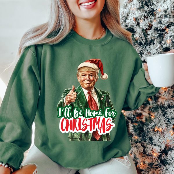 Funny Santa Trump I’ll Be Home for Christmas Sweatshirts, Hoodies And T-Shirts