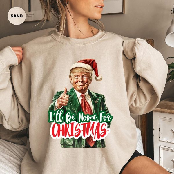 Funny Santa Trump I’ll Be Home for Christmas Sweatshirts, Hoodies And T-Shirts