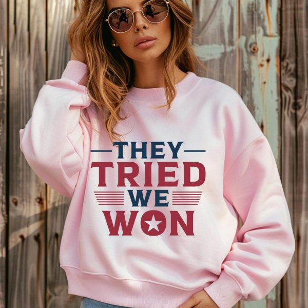 They Tried Trump Won Again After Election 2024 Sweatshirts, Hoodies And T-Shirts