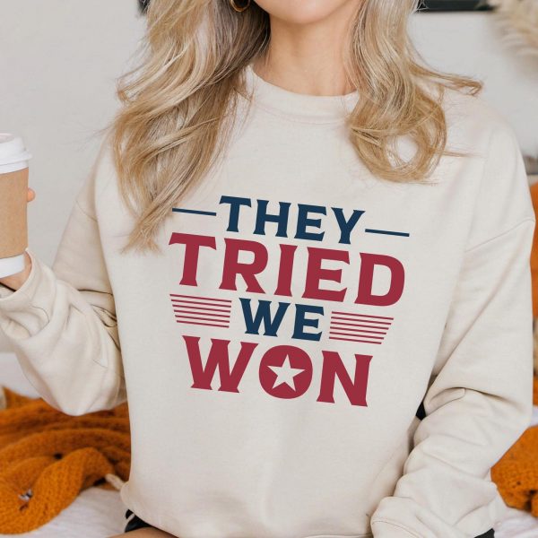 They Tried Trump Won Again After Election 2024 Sweatshirts, Hoodies And T-Shirts