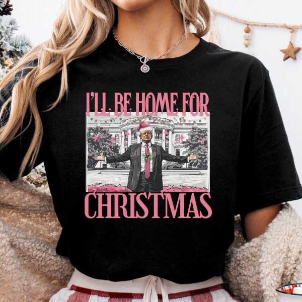 Humorous Trump I’ll Be Home for Christmas Sweatshirts, Hoodies And T-Shirts