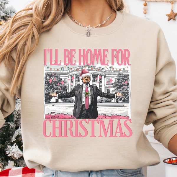 Humorous Trump I’ll Be Home for Christmas Sweatshirts, Hoodies And T-Shirts