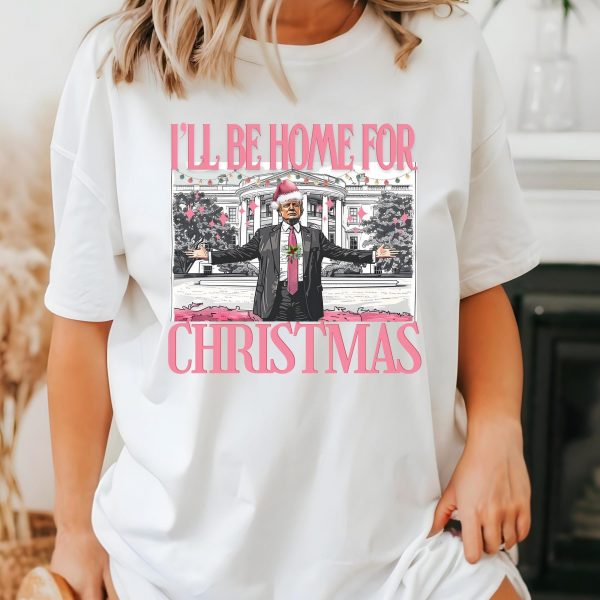 Humorous Trump I’ll Be Home for Christmas Sweatshirts, Hoodies And T-Shirts