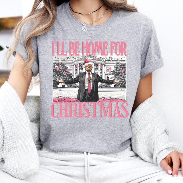 Humorous Trump I’ll Be Home for Christmas Sweatshirts, Hoodies And T-Shirts