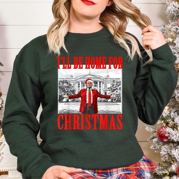 Humorous Trump I’ll Be Home for Christmas Sweatshirts, Hoodies And T-Shirts