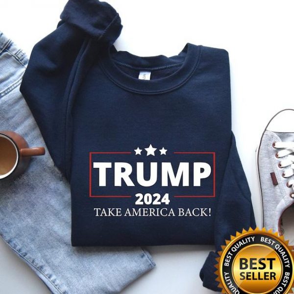 Trump 2024 Take America Back Sweatshirt, President Trump Gift For Her