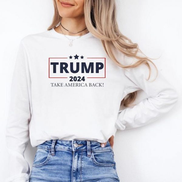 Trump 2024 Take America Back Sweatshirt, President Trump Gift For Her