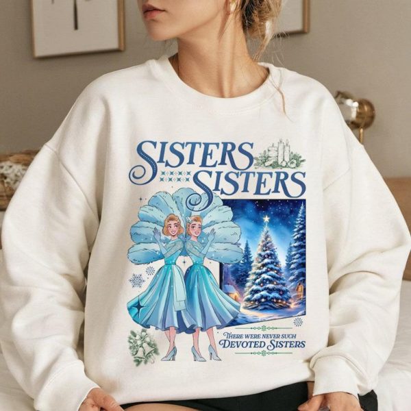 Haynes Sisters Sisters White Christmas Movie Sweatshirts, Hoodies, And T-Shirts