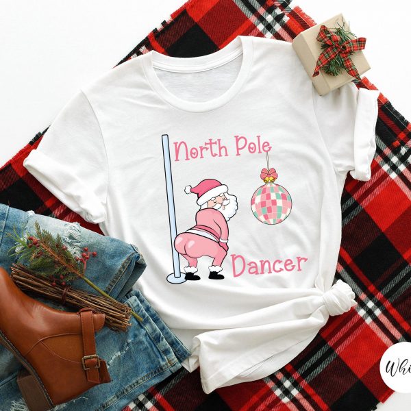 Funny Santa North Pole Dancer Christmas Sweatshirts, Hoodies And T-Shirts