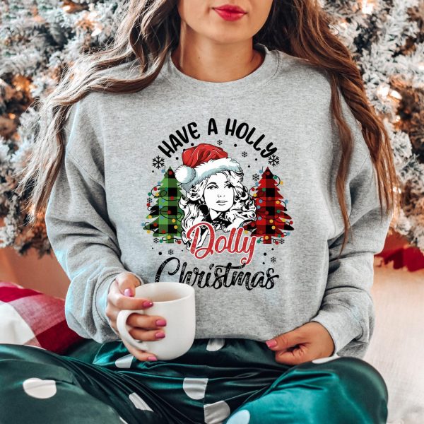 Have a Holly Dolly Christmas Sweatshirts, Hoodies And T-Shirts