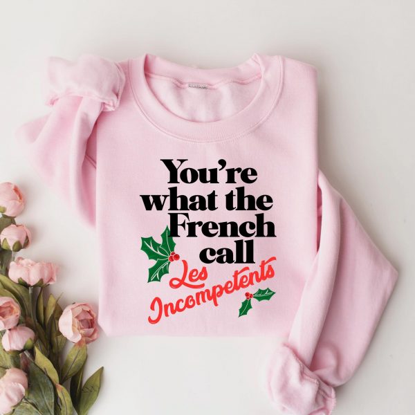 Christmas You’re The What French Call Les Incompetents Sweatshirts, Hoodies And T-Shirts