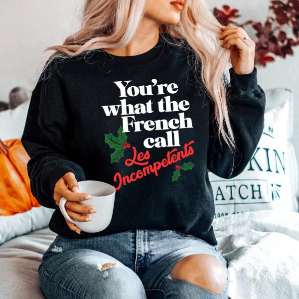 Christmas You’re The What French Call Les Incompetents Sweatshirts, Hoodies And T-Shirts