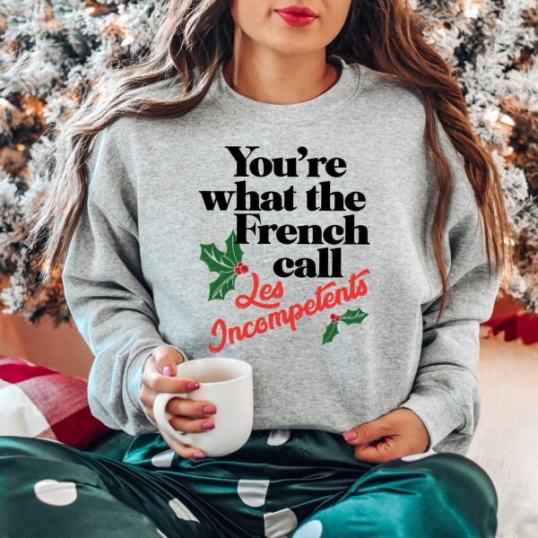 Christmas You’re The What French Call Les Incompetents Sweatshirts, Hoodies And T-Shirts