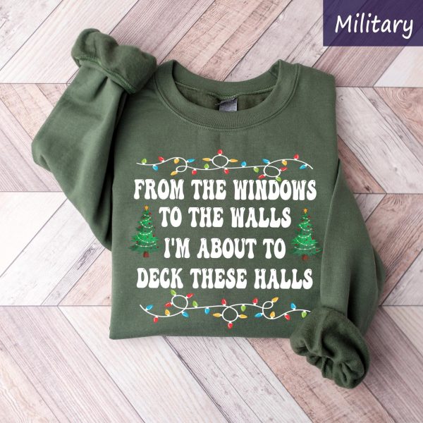 From The Windows To The Walls I’m About To Deck Christmas Sweatshirts, Hoodies And T-Shirts