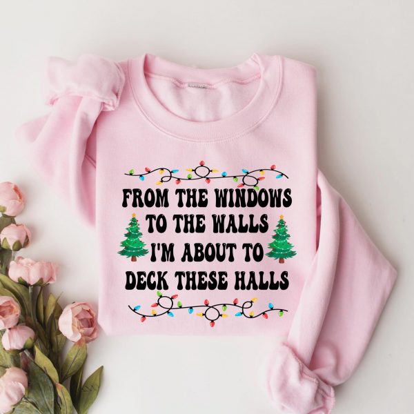 From The Windows To The Walls I’m About To Deck Christmas Sweatshirts, Hoodies And T-Shirts